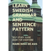 Learn Swedish Grammar and Sentence Pattern: Self-Study Guide Book for Everyone