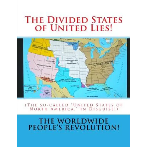 The Divided States of United Lies!: (The so-called United States of North America, in Disguise!)