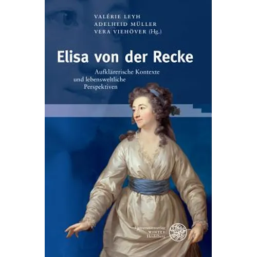 Elisa Von Der Recke: Aufklarerische Kontexte Und Lebensweltliche Perspektiven