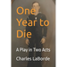 One Year to Die: A Play in Two Acts