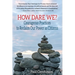 How Dare We?: Courageous Practices to Reclaim Our Power as Citizens