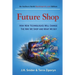 Future Shop: How New Technologies Will Change The Way We Shop and What We Buy