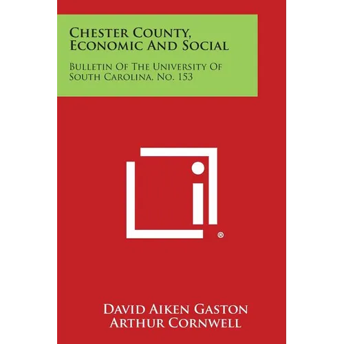Chester County, Economic and Social: Bulletin of the University of South Carolina, No. 153
