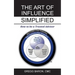 The Art of Influence Simplified: How to Be a Trusted Advisor