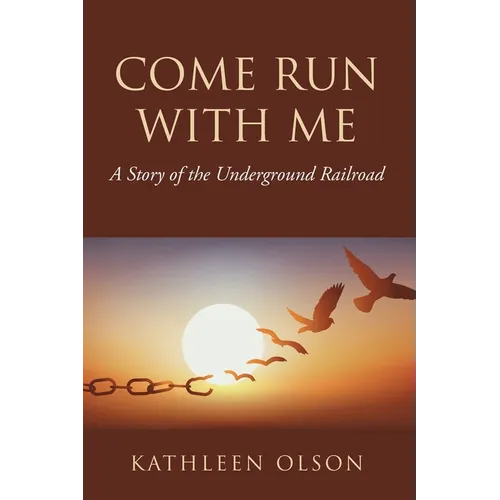 Come Run with Me: A Story of the Underground Railroad