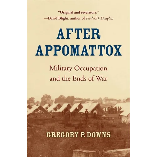 After Appomattox: Military Occupation and the Ends of War