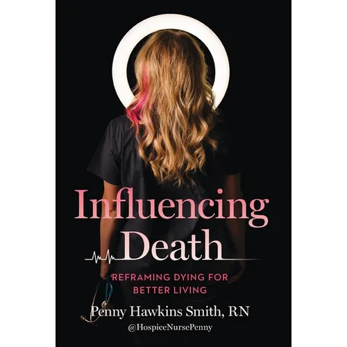 Influencing Death: Reframing Dying for Better Living