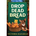 Drop Dead Bread: A Laughing Loaf Bakery Mystery