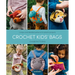 Crochet Kids' Bags: Unique and Detailed Patterns for Playful Projects