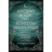 Ancient Magic of the Scottish Highlands: Superstition, Fairy Lore, Witchcraft, and Seers