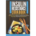 Insulin Resistance Cookbook: 40 Delicious Recipes That Can Aid In Weight Loss, Reduce Insulin Resistance And Help Prevent Prediabetes