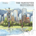 The Vancouver Sketchbook: Lush Landscapes, Vibrant Streetscapes, Soaring Skyline