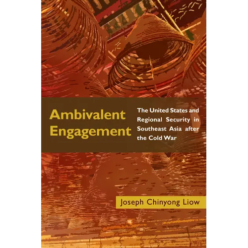 Ambivalent Engagement: The United States and Regional Security in Southeast Asia after the Cold War