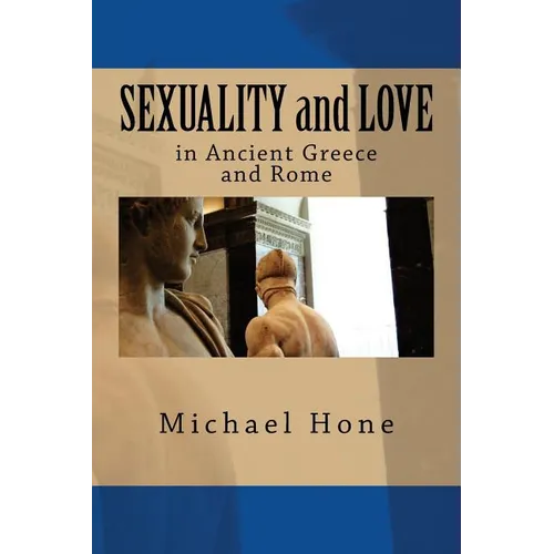 SEXUALITY and LOVE in Ancient Greece and Rome