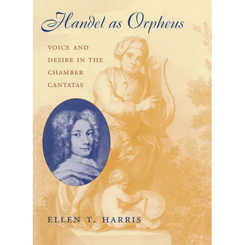 Handel as Orpheus: Voice and Desire in the Chamber Cantatas