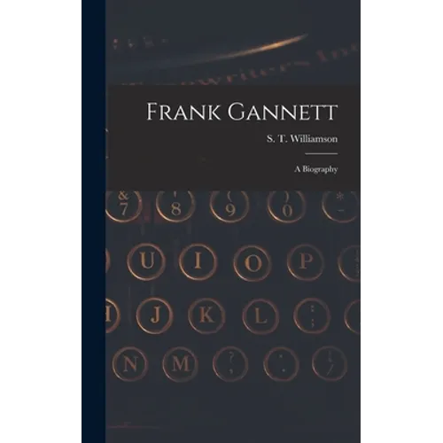 Frank Gannett; a Biography