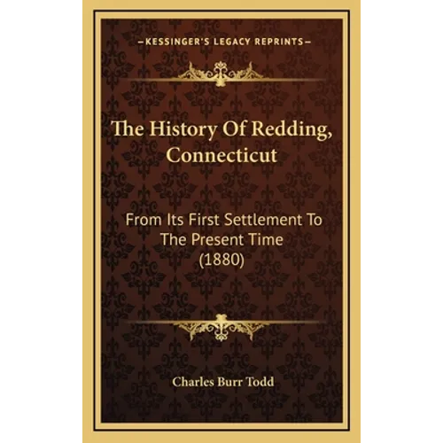 The History Of Redding, Connecticut: From Its First Settlement To The Present Time (1880)
