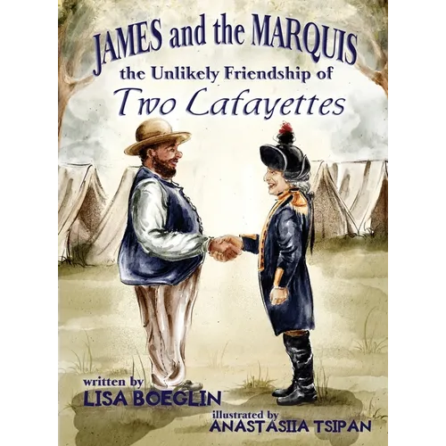 James and the Marquis the Unlikely Friendship of Two Lafayettes