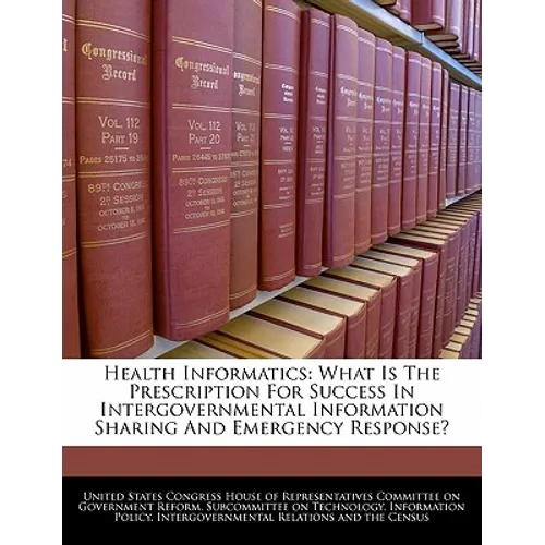 Health Informatics: What Is the Prescription for Success in Intergovernmental Information Sharing and Emergency Response?