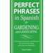 Perfect Phrases in Spanish for Gardening and Landscaping: 500 + Essential Words and Phrases for Communicating with Spanish-Speakers