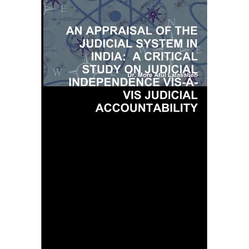 An Appraisal of the Judicial System in India: A Critical Study on Judicial Independence Vis-À-VIS Judicial Accountability