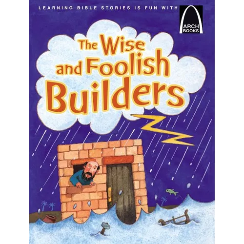 The Wise and Foolish Builders - Arch Books