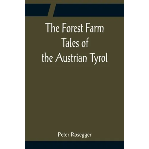 The Forest Farm Tales of the Austrian Tyrol