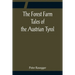 The Forest Farm Tales of the Austrian Tyrol