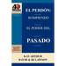 El Perdón: Rompiendo el Poder del Pasado / Forgiveness: Breaking the Power of the Past (40 Minute Bible Studies)