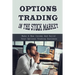 Options Trading In The Stock Market: Make A New Income And Build Your Options Trading Business: Build Your Options Trading Business