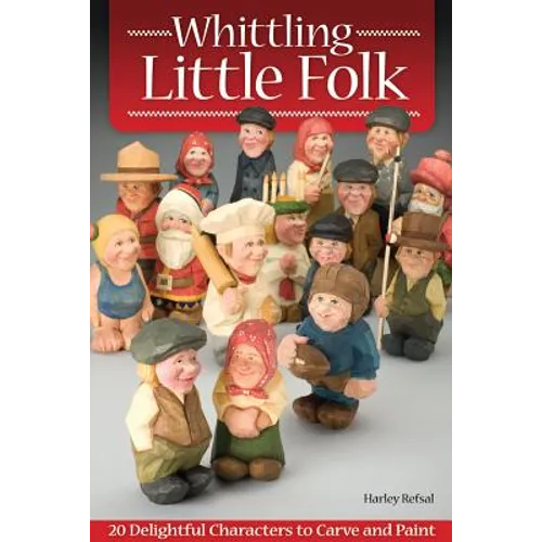 Whittling Little Folk: 20 Delightful Characters to Carve and Paint