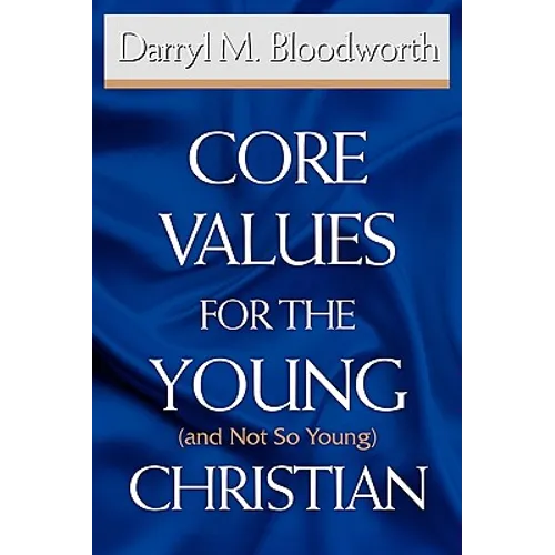 Core Values for the Young (and Not So Young) Christian
