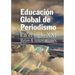 Educacion Global de Periodismo en el Siglo XXI: Retos e innovaciones