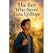 The Boy Who Never Gave Up Hope
