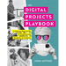 The Digital Projects Playbook: A Step-By-Step Guide to Empowering Students as Creators, Grades 3-12 (a Playbook of Digital Lesson Plans to Empower Stu