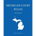 Michigan Court Rules; 2017 Edition