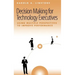 Decision Making for Technology Executives