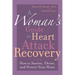 A Woman's Guide to Heart Attack Recovery: How to Survive, Thrive, and Protect Your Heart
