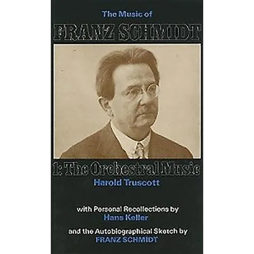 The Music of Franz Schmidt: 1: The Orchestral Music