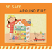 Be Safe Around Fire