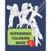 Superhero coloring book: Fun Activity coloring book for kids of all ages between 4 to 14