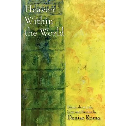 Heaven Within the World: Poems about life, love and passion