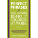 Perfect Phrases for Dealing with Difficult Situations at Work: Hundreds of Ready-To-Use Phrases for Coming Out on Top Even in the Toughest Office Cond