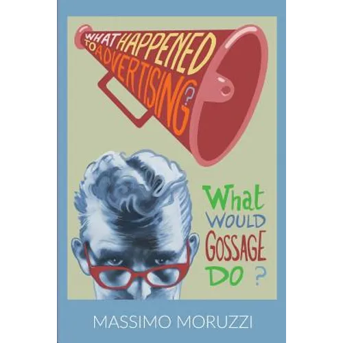 What Happened To Advertising? What Would Gossage Do?