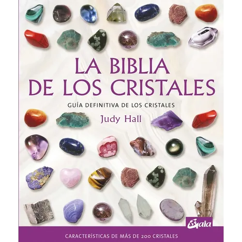 La Biblia de Los Cristales: Guía Definitiva de Los Cristales