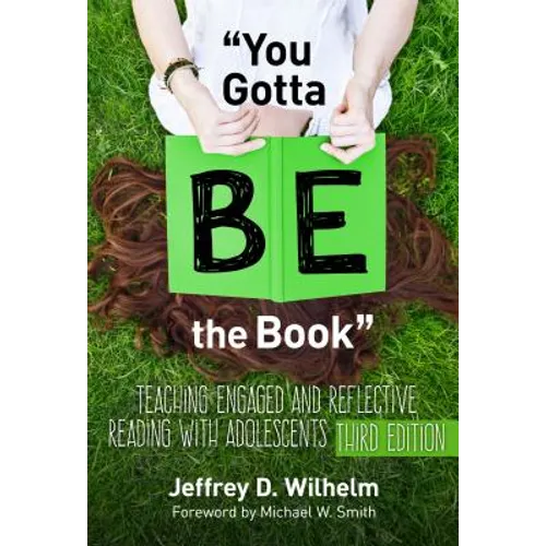 You Gotta Be the Book: Teaching Engaged and Reflective Reading with Adolescents
