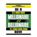 Be a Millionaire or Billionaire Now