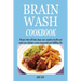 Brain Wash Cookbook: Recipes that will help shape your cognitive health and make you cultivate a more purposeful and fulfilling life.