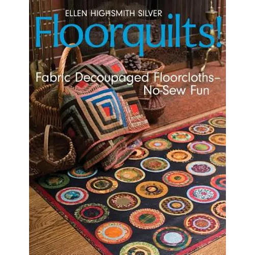 Floorquilts!: Fabric Decoupaged Floorcloths--No-Sew Fun