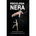 Psicologia Nera: I Segreti Della Psicoanalisi, Tecniche Di Persuasione E Manipolazione Per Analizzare E Influenzare